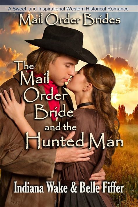 Mail Order Bride The Mail Order Bride and the Hunted Man Sweet and Inspirational Western Historical Romance Mail Order Brides and the Marriage Agent Book 4 Epub