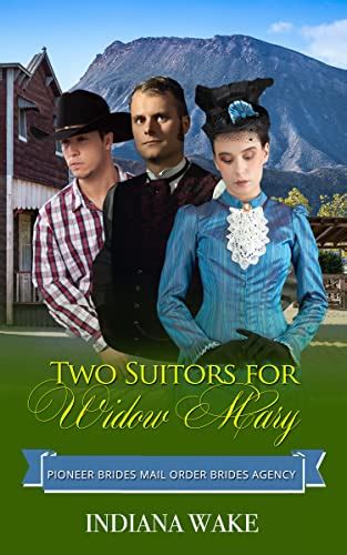 Mail Order Bride Two Suitors for Widow Mary A Clean Western Historical Romance The Pioneer Brides Mail Order Brides Agency Book 3 Doc