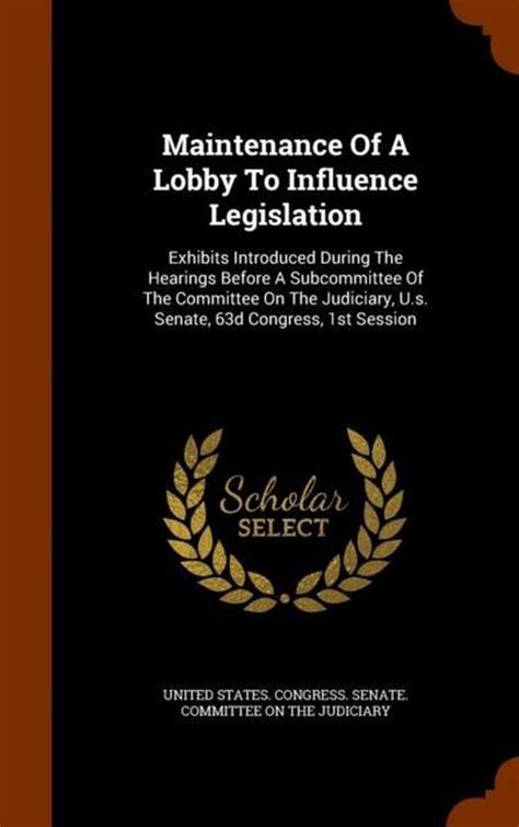 Maintenance of a Lobby to Influence Legislation Exhibits Introduced During the Hearings Before a Sub Doc