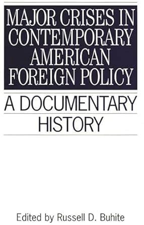 Major Crises In Contemporary American Foreign Policy A Documentary History PDF