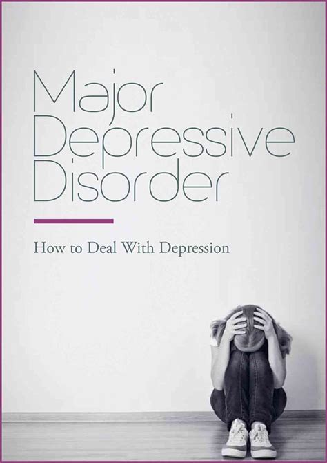 Major Depressive Disorder How to Deal With Depression Discover The Major Depressive Disorder Symptoms Diagnosis and Treatments Dealing With Depression Reader