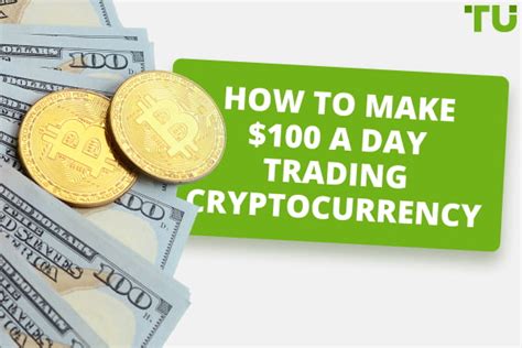 Make $100 a Day Trading Cryptocurrency: A Practical Guide