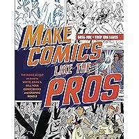 Make Comics Like the Pros The Inside Scoop on How to Write Draw and Sell Your Comic Books and Graphic Novels Doc