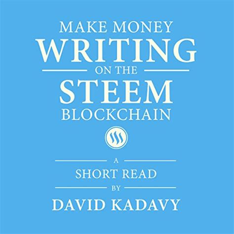 Make Money Writing on the STEEM Blockchain A Short Beginner s Guide to Earning Cryptocurrency Online Through Blogging on Steemit Convert to Bitcoin US Dollars and Other Currencies Kindle Editon