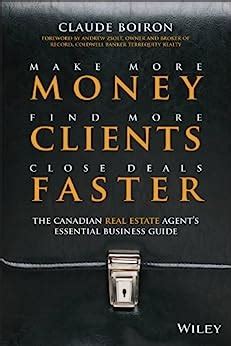 Make More Money, Find More Clients, Close Deals Faster The Canadian Real Estate Agents Essential Bus PDF