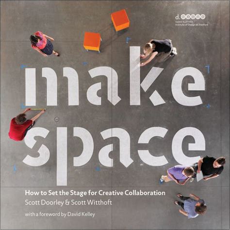 Make Space How to Set the Stage for Creative Collaboration Reader