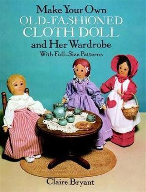 Make Your Own Old-fashioned Cloth Doll and Her Wardrobe With Full-Size Patterns Kindle Editon