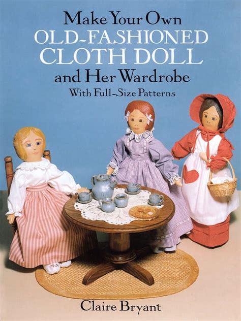 Make Your Own Old-fashioned Cloth Doll and Her Wardrobe With Full-Size Patterns Kindle Editon