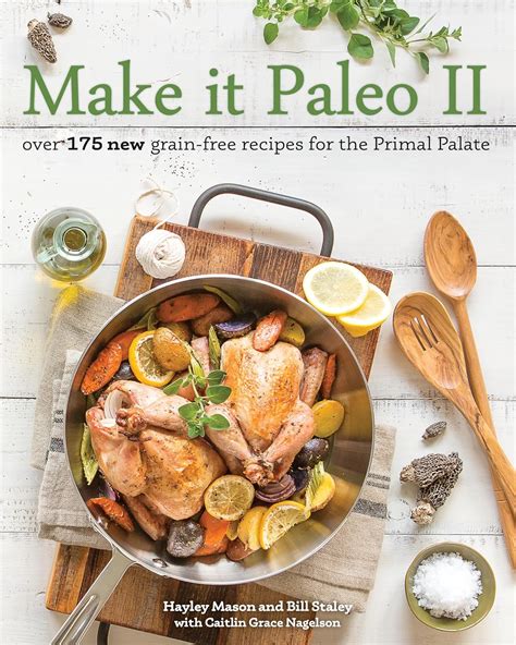 Make it Paleo II Over 175 New Grain-Free Recipes for the Primal Palate Reader