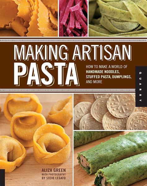 Making Artisan Pasta How to Make a World of Handmade Noodles Stuffed Pasta Dumplings and More Doc