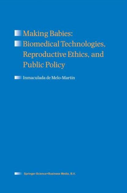 Making Babies Biomedical Technologies, Reproductive Ethics, and Public Policy 1st Edition PDF