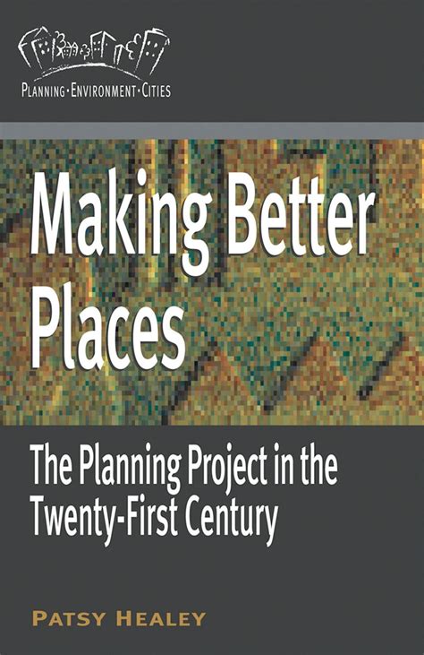 Making Better Places The Planning Project in the Twenty-First Century Reader