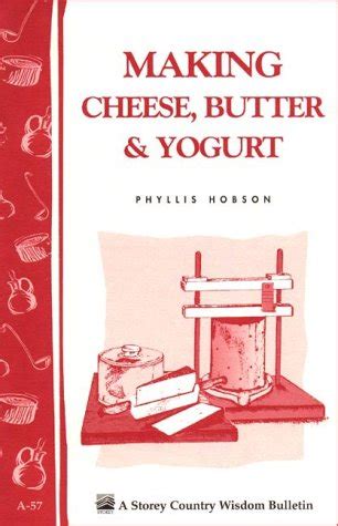 Making Cheese Butter and Yogurt Storey Country Wisdom Bulletin A-57 Kindle Editon