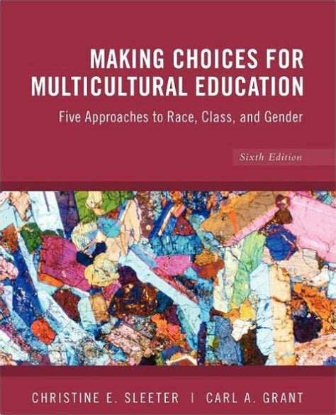 Making Choices for Multicultural Education Five Approaches to Race Class and Gender Reader