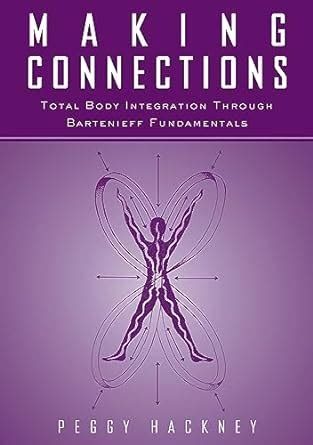 Making Connections: Total Body Integration Through Bartenieff Fundamentals Ebook Doc