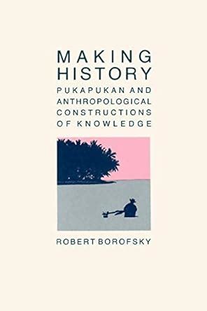 Making History Pukapukan and Anthropological Constructions of Knowledge Kindle Editon