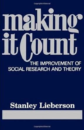 Making It Count The Improvement of Social Research and Theory Reader