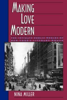 Making Love Modern The Intimate Public Worlds of New York's Literary Women Kindle Editon