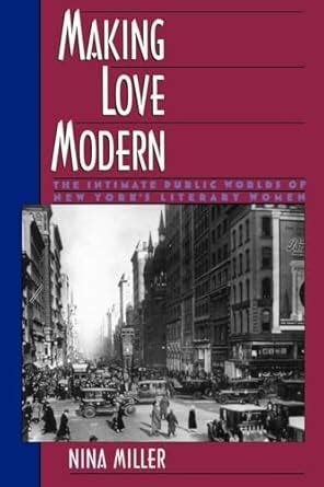 Making Love Modern The Intimate Public Worlds of New York's Literary Women Kindle Editon