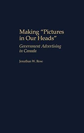 Making Pictures in Our Heads Government Advertising in Canada Kindle Editon