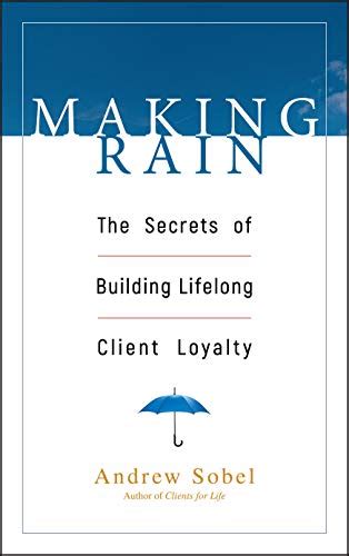 Making Rain The Secrets of Building Lifelong Client Loyalty Reader