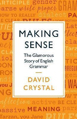 Making Sense The Glamorous Story of English Grammar PDF