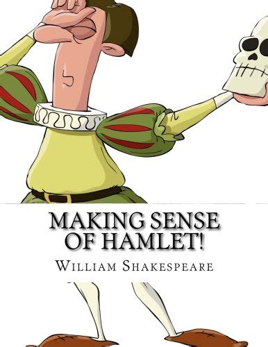 Making Sense of Hamlet A Students Guide to Shakespeare s Play Includes Study Guide Biography and Modern Retelling Epub