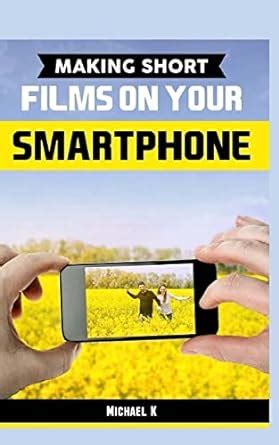 Making Short Films on Your Smartphone PDF