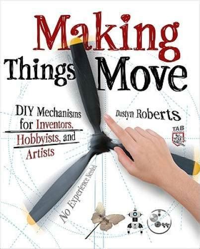 Making Things Move Diy Mechanisms for Inventors, Hobbyists, and Artists 1st Edition Epub