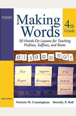 Making Words Fourth Grade 50 Hands-On Lessons for Teaching Prefixes Suffixes and Roots Epub