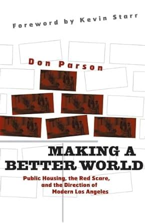 Making a Better World Public Housing the Red Scare and the Direction of Modern Los Angeles PDF