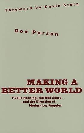 Making a Better World Public Housing the Red Scare and the Direction of Modern Los Angeles PDF