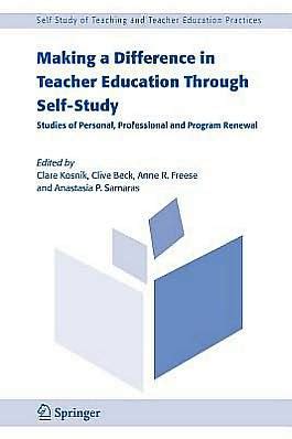 Making a Difference in Teacher Education Through Self-Study Studies of Personal, Professional and Pr Epub