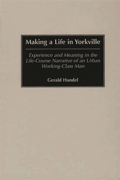 Making a Life in Yorkville Experience and Meaning in the Life-Course Narrative of an Urban Working- PDF