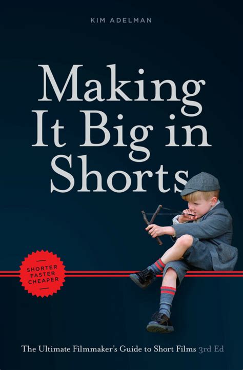 Making it Big in Shorts: The Ultimate Filmmakers Guide to Short Films - 2nd edition Ebook Kindle Editon