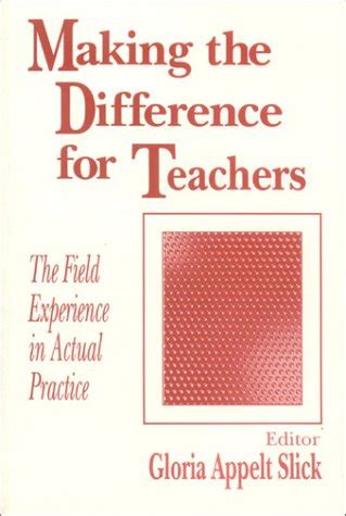 Making the Difference for Teachers The Field Experience in Actual Practice Kindle Editon