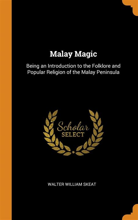 Malay magic being an introduction to the folklore and popular religion of the Malay Peninsula PDF
