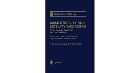 Male Sterility and Motility Disorders Etiological Factors and Treatment Reader