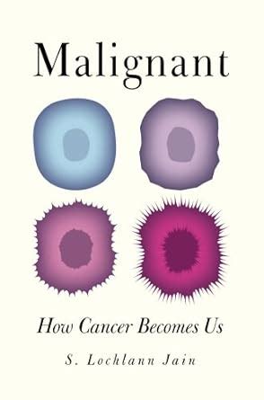 Malignant How Cancer Becomes Us Reader