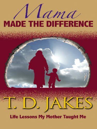 Mama Made The Difference Life Lessons My Mother Taught Me Epub