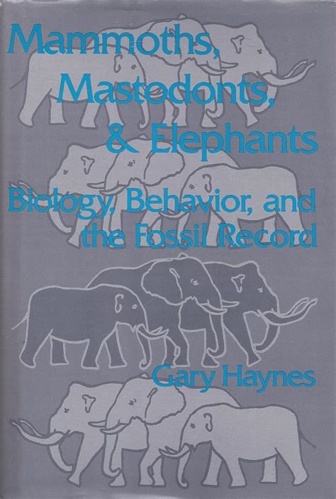 Mammoths, Mastodonts, and Elephants Biology, Behavior and the Fossil Record Reader