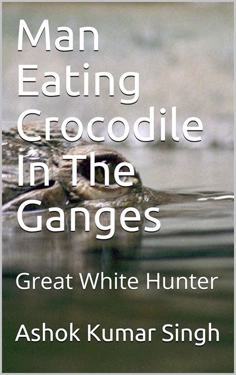 Man Eating Crocodile In The Ganges Great White Hunter