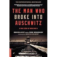 Man Who Broke Into Auschwitz A True Story of World War II Kindle Editon