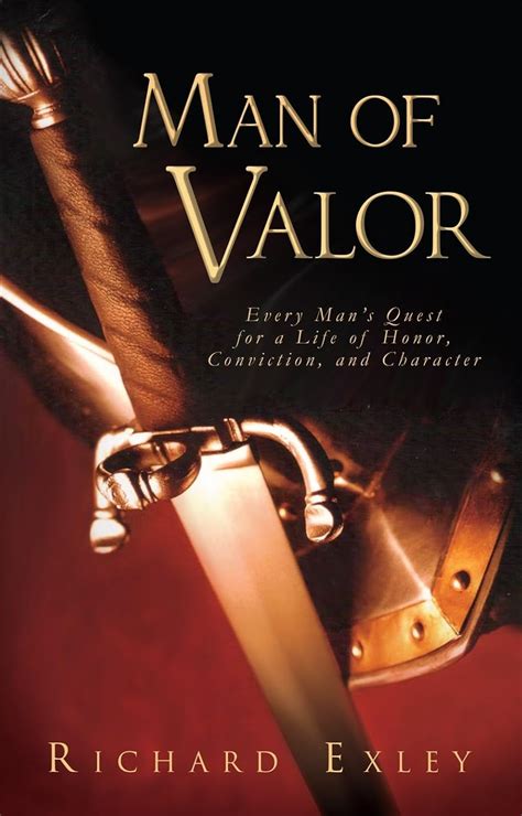 Man of Valor Every Man s Quest for a Life of Honor Conviction and Character Reader