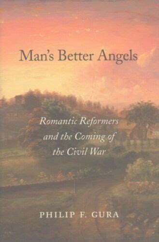 Man s Better Angels Romantic Reformers and the Coming of the Civil War Kindle Editon