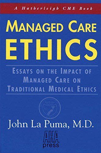 Managed Care Ethics Essays on the Impact of Managed Care on Traditional Medical Ethics Hatherleigh Cme Book Epub