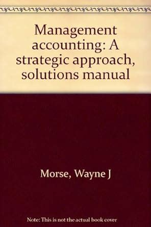 Management Accounting A Strategic Focus Solution Manual Reader