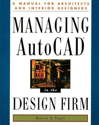 Managing Autocad In The Design Firm: A Manual For Architects And Interior Designers Epub