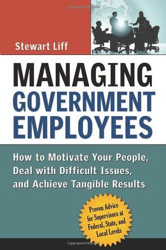 Managing Government Employees: How to Motivate Your People, Deal with Difficult Issues, and Achieve PDF