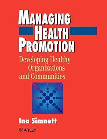 Managing Health Promotion Developing Healthy Organizations and Communities Epub